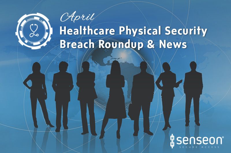 April Healthcare Physical Security Breach Roundup & News